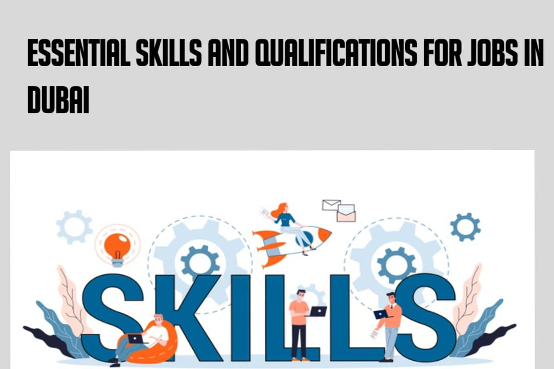 Essential Skills and Qualifications for Jobs in Dubai